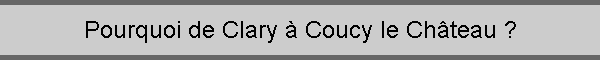Pourquoi de Clary  Coucy le Chteau ?
