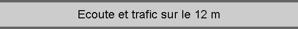 Ecoute et trafic sur le 12 m